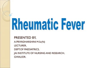 PRESENTED BY,
A.PRIYADHARSHINI M.Sc(N)
LECTURER,
DEPT.OF PAEDIATRICS,
JAI INSTITUTE OF NURSING AND RESEARCH,
GWALIOR.
 