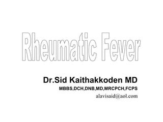 Dr.Sid Kaithakkoden MD
MBBS,DCH,DNB,MD,MRCPCH,FCPS
alavisaid@aol.com
 