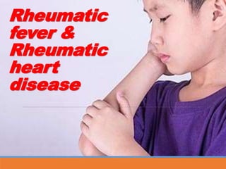 Rheumatic
fever &
Rheumatic
heart
disease
 