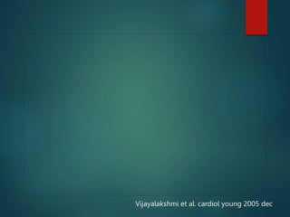 Vijayalakshmi et al. cardiol young 2005 dec
 