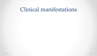 Clinical manifestations
 