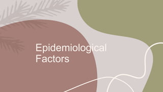 Epidemiological
Factors
 