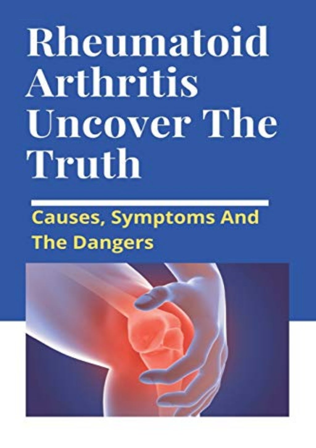 PDF BOOK DOWNLOAD Rheumatoid Arthritis Uncover The Truth Causes, Sym…