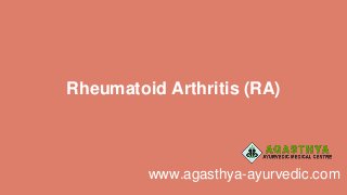 Rheumatoid Arthritis (RA)
www.agasthya-ayurvedic.com
 