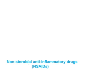 Non-steroidal anti-inflammatory drugs
(NSAIDs)
 