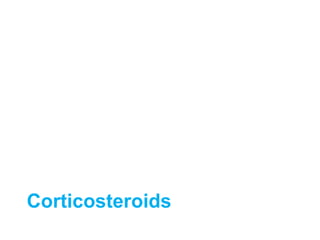 Corticosteroids
 