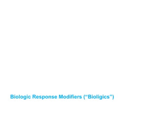 Biologic Response Modifiers (“Bioligics”)
 