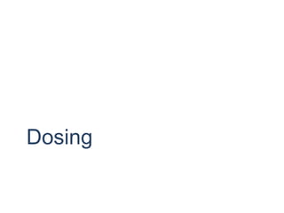 Dosing
 