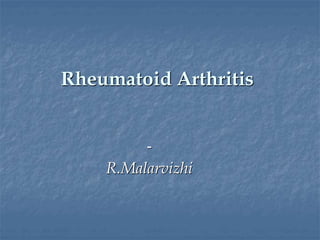 Rheumatoid Arthritis
-
R.Malarvizhi
 