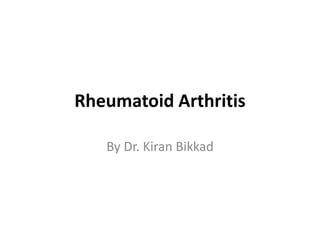 Rheumatoid Arthritis
By Dr. Kiran Bikkad
 