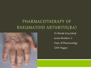 PHARMACOTHERAPY OF
RHEUMATOID ARTHRITIS(RA)
Dr ShindeVirajAshok
JuniorResident-2
Dept.ofPharmacology
GMC Nagpur
 