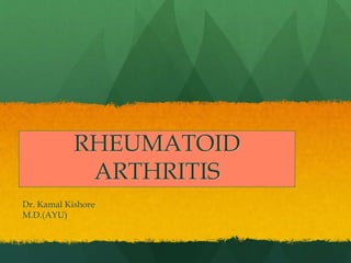 RHEUMATOID
ARTHRITIS
Dr. Kamal Kishore
M.D.(AYU)
 