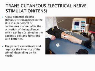  A low potential electric
stimulus is transported in the
skin in a periodical or
continuous manner after the
activation of the appliance,
which can be sustained in the
patient’s belt and functions
with batteries.
 The patient can activate and
regulate the intensity of the
stimuli depending on his
needs.
 