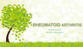 RHEUMATOID ARTHRITIS
DR ANEES KURIKKAL
MD Internal medicine resident
2020/9/22
 