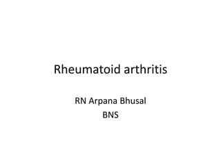 Rheumatoid arthritis
RN Arpana Bhusal
BNS
 