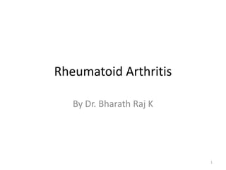 Rheumatoid Arthritis
By Dr. Bharath Raj K
1
 