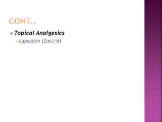 ⦿ Topical Analgesics
◾capsaicin (Zostrix)
 