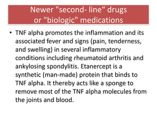 Newer "second- line“ drugs or "biologic" medications<br />TNF is a substance made by cells of the body which has an import...
