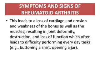 SYMPTOMS AND SIGNS OF RHEUMATOID ARTHRITIS<br />This occurs because the lining tissue of the joint (synovium) becomes infl...