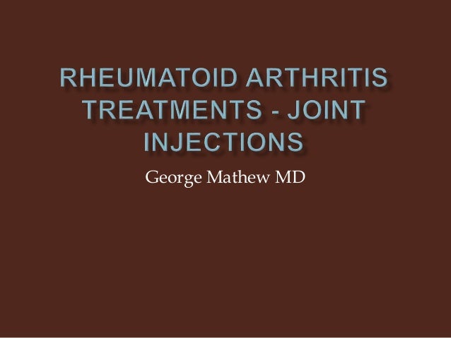 rheumatoid arthritis treatments joint injections george mathew md