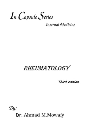 IIIIn CCCCapsule SSSSeries
Internal Medicine
RHEUMATOLOGY
Third edition
By:
Dr. Ahmad M.Mowafy
 