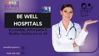 BE WELL
HOSPITALS
bewellhospitals.in/
9698-300-300
Accessible, Affordable &
Quality Healthcare to All
 