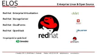 Enterprise Linux & Open Source
Ve spolupráci se společností
Red Hat EnterpriseVirtualization
Red Hat Storage Server
Red Hat CloudForms
Red Hat OpenStack
 