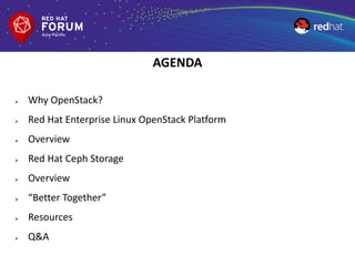 AGENDA
 Why OpenStack?
 Red Hat Enterprise Linux OpenStack Platform
 Overview
 Red Hat Ceph Storage
 Overview
 “Better Together”
 Resources
 Q&A
 