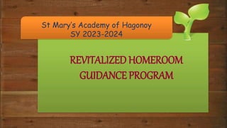 St Mary’s Academy of Hagonoy
SY 2023-2024
REVITALIZED HOMEROOM
GUIDANCE PROGRAM
 