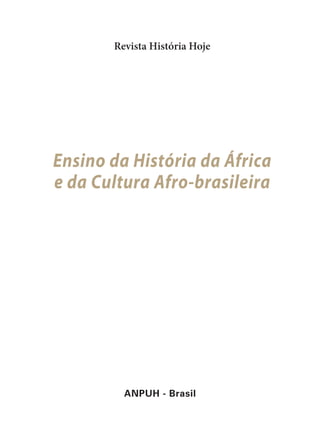 ﻿
Revista História Hoje
Ensino da História da África
e da Cultura Afro-brasileira
ANPUH - Brasil
 