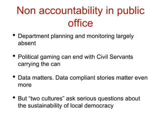 Non accountability in public
office
• Department planning and monitoring largely
absent
• Political gaming can end with Ci...