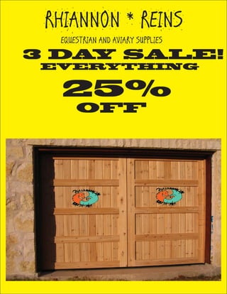 RHIANNON * REINS
EQUESTRIAN AND AVIARY SUPPLIES
3 DAY SALE!
EVERYTHING
25%
OFF
 