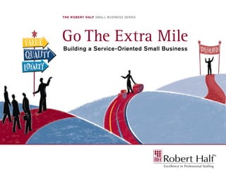 Go The Extra Mile
Building a Service-Oriented Small Business
 