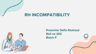 RH INCOMPATIBILITY
Presenter Sofia Shahzad
Roll no 202
Batch P
 