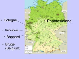 Cologne Rudesheim Boppard Phantasialand Bruge (Belgium) 