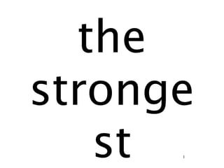 the
stronge
   st 1
 