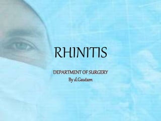 RHINITIS
DEPARTMENT OF SURGERY
By d.Gautam
 