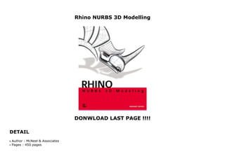 Rhino NURBS 3D Modelling
DONWLOAD LAST PAGE !!!!
DETAIL
Rhino NURBS 3D Modelling
Author : McNeel & Associatesq
Pages : 450 pagesq
 
