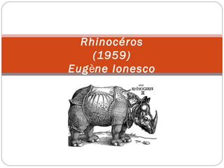 Rhinocéros
(1959)
Eugène Ionesco

 