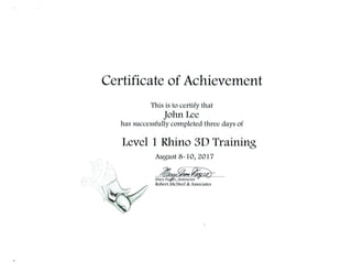 Certificate of Level 1 Rhinoceros 3D CAD classroom course at Robert McNeel & Associates, Seattle.  August 2017