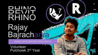 Rajay
Bajracharya
RHINO INTEGRATED WITH REVIT
Volunteer
Pulchowk 3rd Year
 