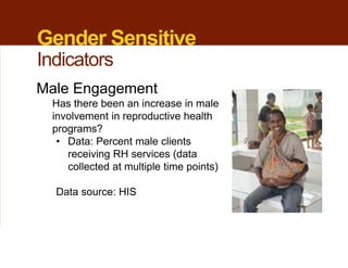 Male Engagement
Has there been an increase in male
involvement in reproductive health
programs?
• Data: Percent male clien...