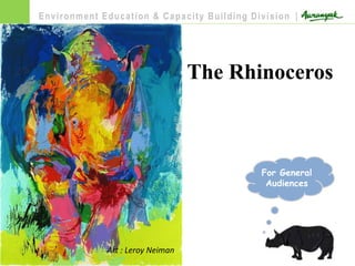 The Rhinoceros
Environment Education & Capacity Building Division |
For General
Audiences
Art : Leroy Neiman
 