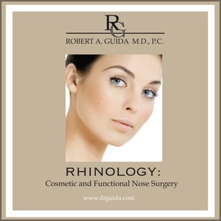 ROBERT A. GUIDA M.D., P.C.




     RHINOLOGY:
Cosmetic and Functional Nose Surgery
          www.drguida.com
 