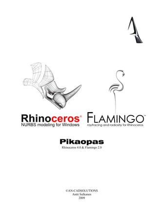 Pikaopas
Rhinoceros 4.0 & Flamingo 2.0




  ©AN-CADSOLUTIONS
     Antti Sulkanen
          2009
 
