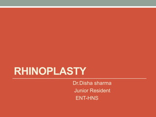 RHINOPLASTY
Dr.Disha sharma
Junior Resident
ENT-HNS
 