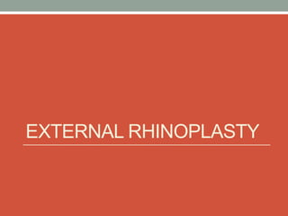 EXTERNAL RHINOPLASTY
 