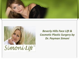 Beverly Hills Face Lift &
Cosmetic Plastic Surgery by
    Dr. Payman Simoni
 