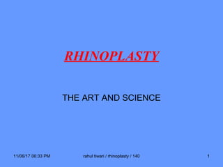 RHINOPLASTY
THE ART AND SCIENCE
11/06/17 06:33 PM rahul tiwari / rhinoplasty / 140 1
 