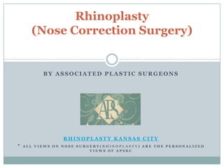 By Associated Plastic Surgeons Rhinoplasty Kansas city * All views on Nose surgery(Rhinoplasty) are the personalized views of APSKC Rhinoplasty(Nose Correction Surgery)  